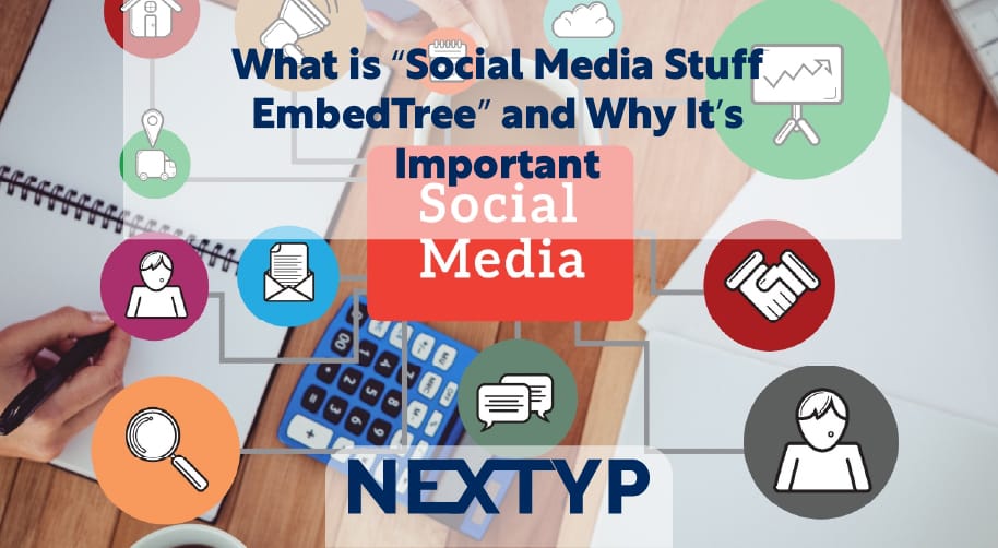 What is “Social Media Stuff EmbedTree” and Why It’s Important