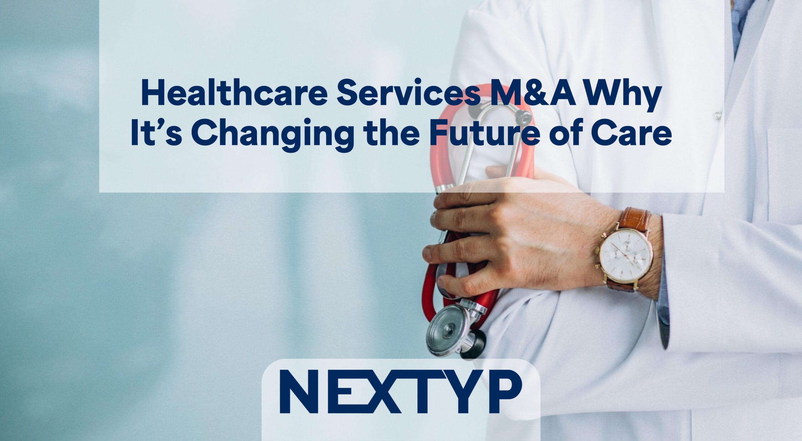 Healthcare Services M&A Why It’s Changing the Future of Care